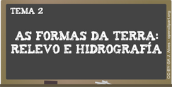 Tema 2: As formas da Terra: relevo e hidrografía Tema 2: As formas da Terra: relevo e hidrografía
