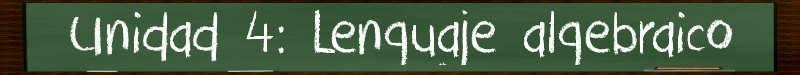 Unidad 4: Lenguaje algebraico