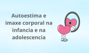 Autoestima e imaxe corporal na infancia e na adolescencia