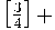 \left[ \frac{3}{4} \right]+
