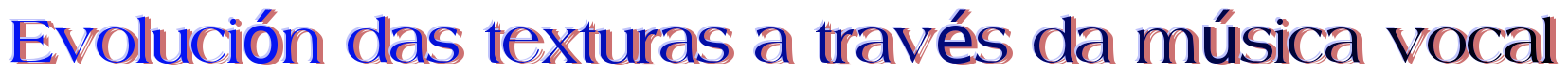 Evolución das texturas a través da música vocal