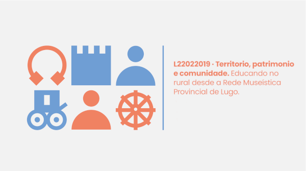 L2202019  Territorio, patrimonio e comunidade. Educando no rural desde a Rede Museística Provincial de Lugo
