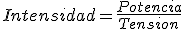 Intensidad es igual a potencia partido tensión.