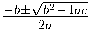 \frac{-b \pm \sqrt{b^2 - 4ac}}{2a} \frac{-b \pm \sqrt{b^2 - 4ac}}{2a}