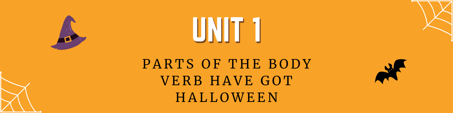 Unit 1: parts of the body, have got, Halloween