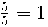 \frac{5}{5} = 1