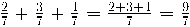 \frac{2}{7} + \frac{3}{7} + \frac{4}{7} = \frac{2 + 3 + 4}{7} = \frac{9}{7}