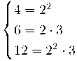 \begin{cases} 4 = 2^2 \\ 6 = 2\cdot 3 \\ 12 = 2^2\cdot 3\end{cases}