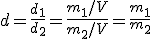 D minúscula es igual a d sub 1 minúscula dividido d minúscula sub 2 , igual a m minúscula sub 1 dividido entre V mayúscula, todo dividido entre m minúscula sub 2 dividido V mayúscula, es igual a m minúscula sub 1 dividido m minúscula sub 2.